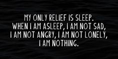 a black and white photo with the words, my only relief is sleep when i am asleep