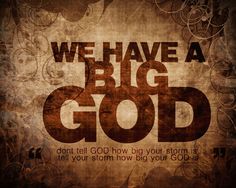 the words we have a big god written in brown on a grungy background