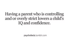 a quote that says having a parent who is controlling and overly strict lowers a child's q and confidence