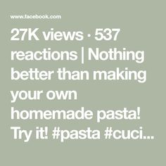 the text reads 27k views 537 reactions nothing better than making your own homemade pasta try