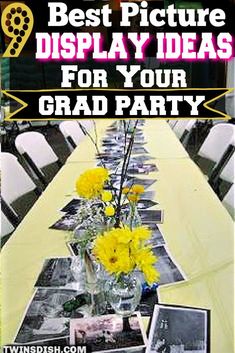 a long table with yellow flowers in a vase on it and the words best picture display ideas for your grad party