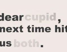 an ad with the words dear cupid, next time hit us both