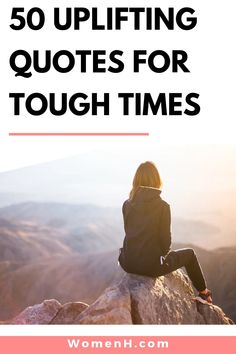 a woman sitting on top of a rock with the words 50 uplifting quotes for tough