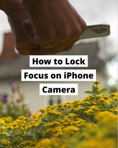 someone holding their cell phone with the text how to lock focus on iphone camera