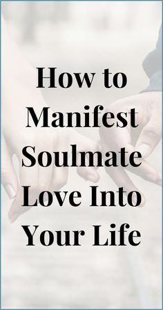 two people holding hands with the words how to manifest soulmate love into your life