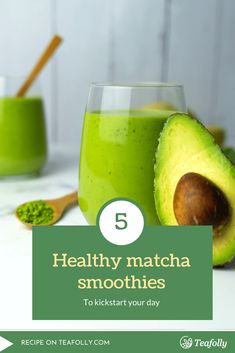 green smoothie with avocado and matcha on the side text reads 5 healthy matcha smoothies to kickstart your day