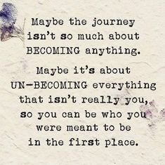 a piece of paper with a poem written on it that says maybe the journey isn't so much about becoming anything