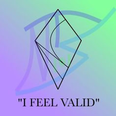 the words i feel valid written in black on a blue and green background with an image of a diamond