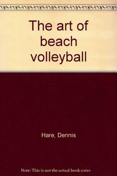 the book cover for the art of beach volleyball by har, dennis and not this isn't the actual book cover