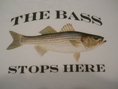 a white t - shirt with a fish on it that says the bass stops here