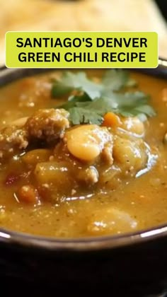 a close up of a bowl of food on a table with the words santiago's denver green chili recipe