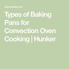 the words types of baking pans for convection oven cooking / hunker on a green background