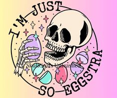 an image of a skull with the words i'm just so eggs on it