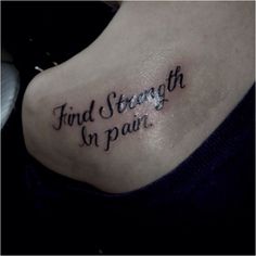 "find strength in pain" Tattoo Resembling Strength, We Gain Strength From The Madness We Survive Tattoo, Hold On Pain Ends Tat, Pain Tatoos Ideas, With Pain Comes Strength Tat, With Pain Comes Strength, Most Painful Tattoo, Religious Tattoos, Meaningful Art