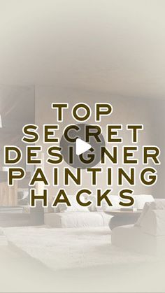 the words top secret designer painting hacks are displayed in front of a living room