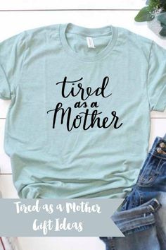 a t - shirt that says tired as a mother