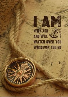 a compass on top of a map with the words i am and you will watch over you wherever you go