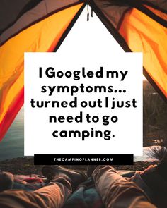 someone is camping in their tent with the caption i goled my symptoms turned out just need to go camping