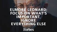 an older man with glasses looking at the camera and saying, elmore lemonard focus on what's important, ignore everything else