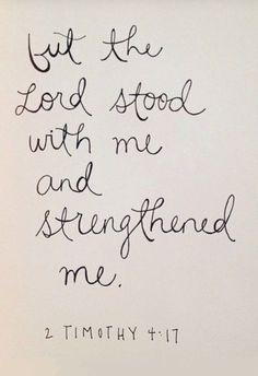 a handwritten bible verse with the words, but the lord stood with me and strengthed me