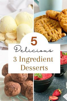 some desserts and ice cream on a table with the words 5 delicious ingredients for 3 ingredient desserts