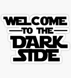 welcome to the dark side sticker