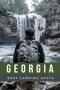 a man standing in front of a waterfall with the words georgia best camping spots