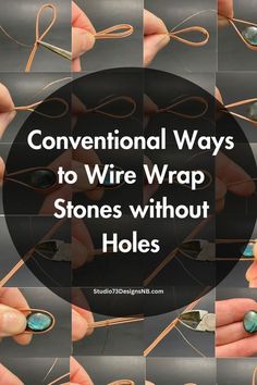 several pictures with the words conventional ways to wire wrap stones without holes