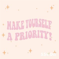 the words make yourself a priority are written in pink and gold stars on a light pink background