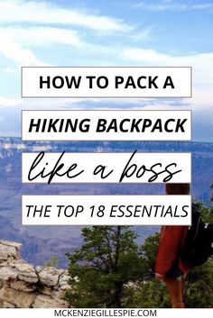 a man standing on top of a cliff with the words how to pack a hiking backpack like a boss