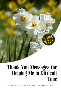 a bunch of flowers with the words thank you messages for helping me in difficult time