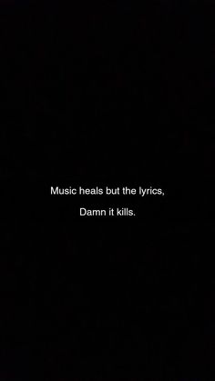 a black background with the words music heals but the lyrics, damn it kills