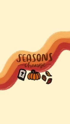 an orange banner with the words seasons change