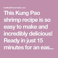 the text reads, this king pao shrimp recipe is so easy to make and incredibly delicious