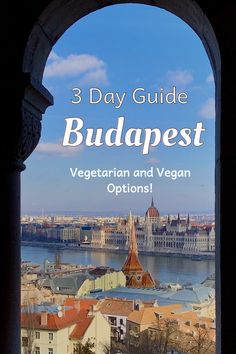 an arch with the words 3 day guide budapest and vegan options