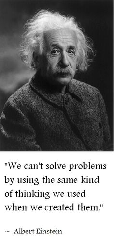 albert einstein quote about solve problems by using the same kind of thinking we used when we created them