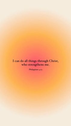 an orange and yellow background with the words, i can do all things through christ, who