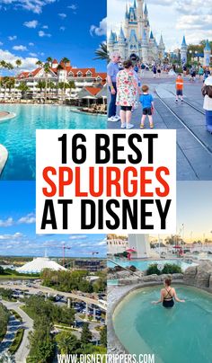 disney world with the words 16 best splurges at disney written in red