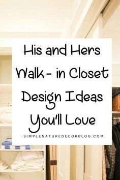 a walk in closet with clothes on shelves and the words, his and hers walk - in closet design ideas you'll love