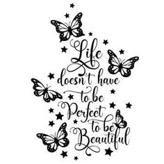 the words life doesn't have to be perfect to be beautiful with butterflies flying around