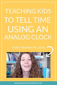 a woman smiling with the text teaching kids to tell time using an analog clock