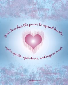 a pink heart with the words you have has the power to expand hearts great spirits, open doors, and inspires