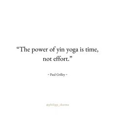 the power of yin yoga is time, not effort - paul gillify quote