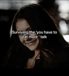 a woman smiling with the caption saying, surviving the you have to eat more talk