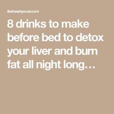 8 drinks to make before bed to detox your liver and burn fat all night long… Body Detox Drinks, Liver Detox Drink, Cleanse The Liver, Fat Burning Diet Plan, Liver Cleansing, Homemade Detox, Heart Healthy Diet