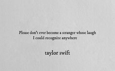 a piece of paper with a quote on it that says, please don't ever become a strange whose laugh i could recognize