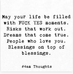 a quote that reads, may your life be filled with f k yes moments risky that work out dreams that come true people who love you blessing