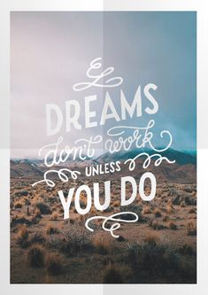 a poster with the words, dreams don't work unless you do on it