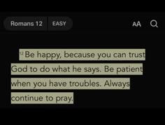 the text reads, be happy because you can trust god to do what he says be patient when you have troubles always continue to pray