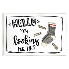 a sign that says, hello you looking for me? with socks and crutches